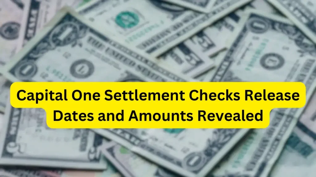 Capital One Settlement Claim Payment Release Dates and Amounts Revealed