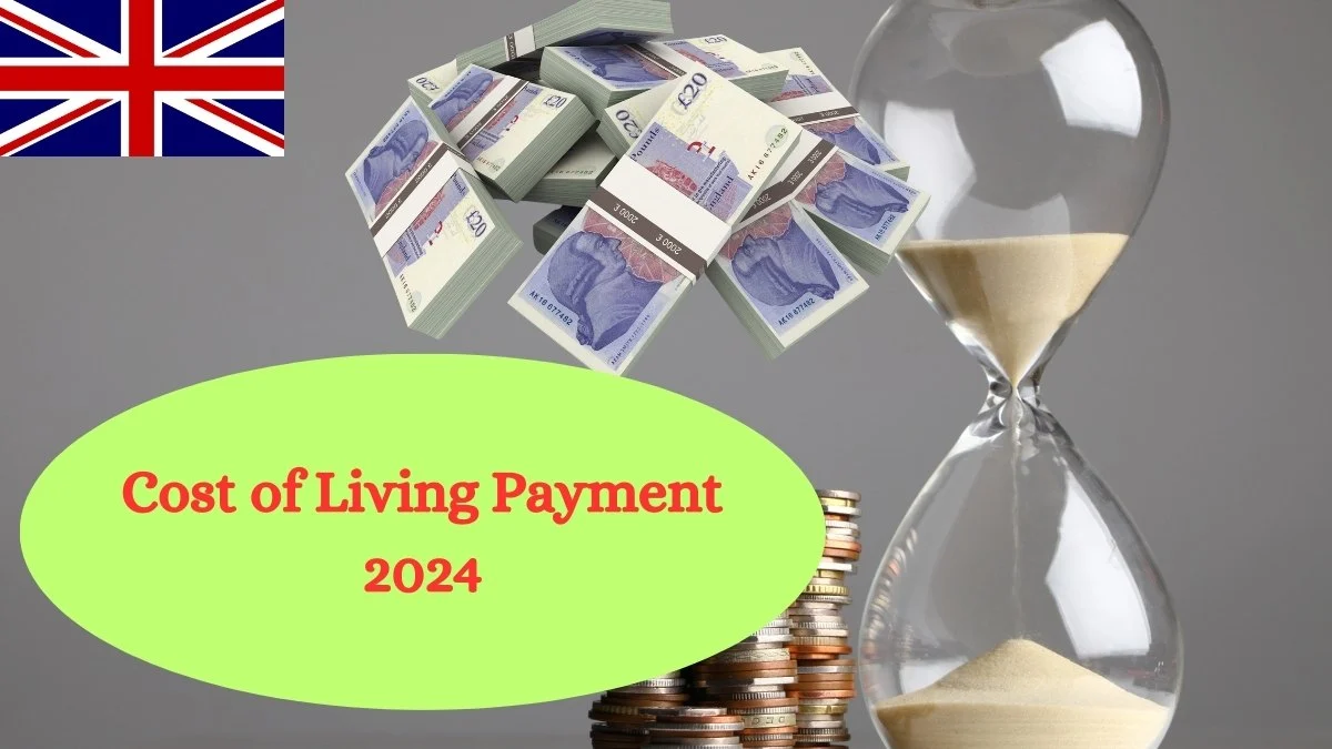 Cost of Living Payment 2024 Dates, Amounts, & Eligibility Explained