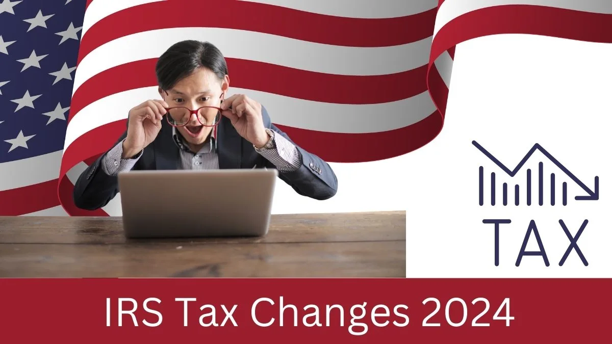 IRS Tax Changes 2024What's Changing for Your 2024 Taxes?